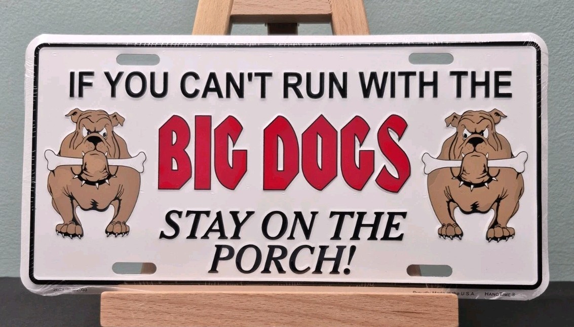 IF YOU CANT RUN WITH THE BIG DOGS STAY ON THE PORCH TAG | Embossed License Plate IF YOU CANT RUN WITH THE BIG DOGS STAY ON THE PORCH TAG | Embossed License Plate