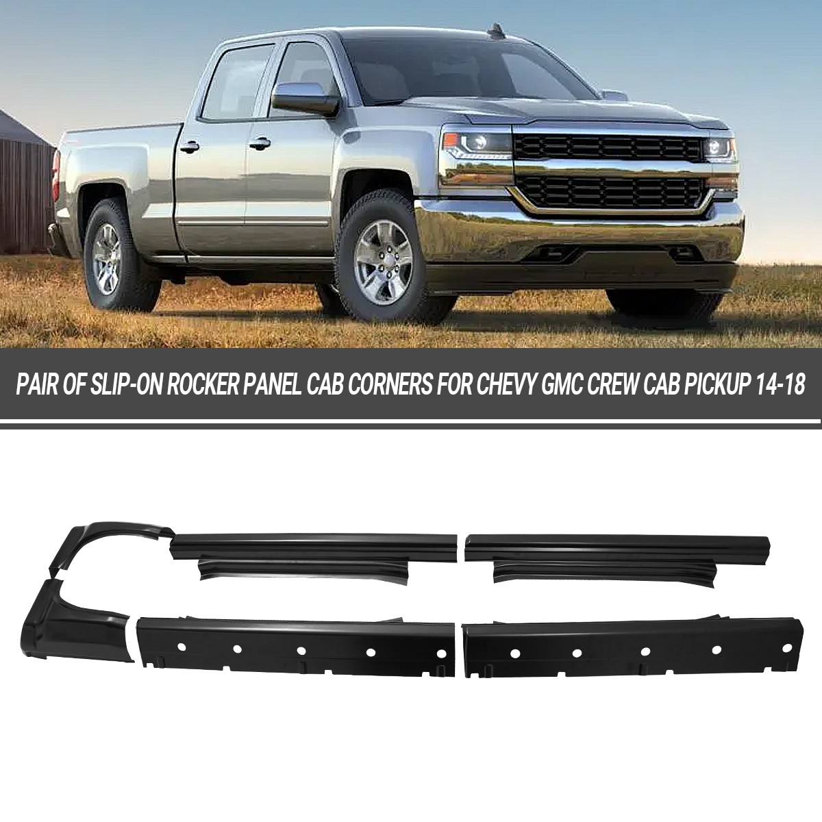 Fit For 14-18 Chevy Silverado GMC Sierra Double Cab Rocker Panels & Cab Corners Fit For 14-18 Chevy Silverado GMC Sierra Double Cab Rocker Panels & Cab Corners